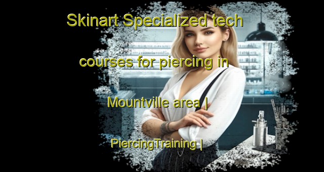 Skinart Specialized tech courses for piercing in Mountville area | PiercingTraining | PiercingClasses | SkinartTraining-United States
